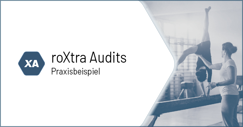 Titelbild für Roxtra Audits - Praxisbeispiel