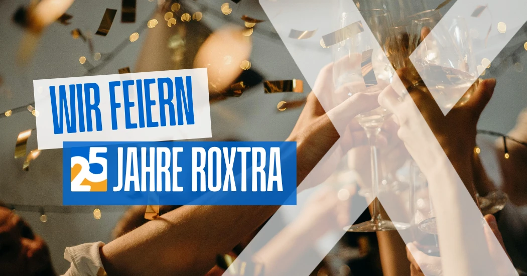 Wir feiern 25 Jahre Roxtra